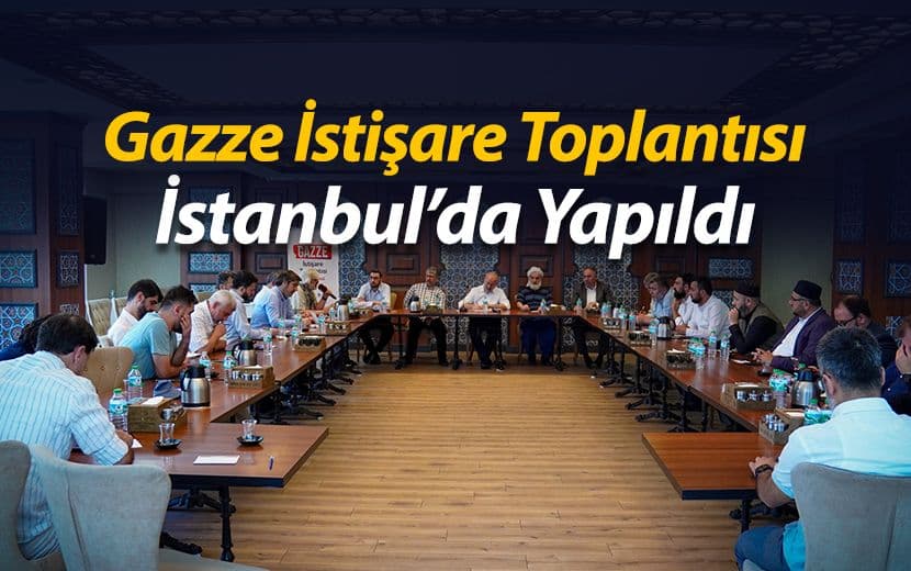 Gazze İstişare Toplantısı İstanbul’da Yapıldı