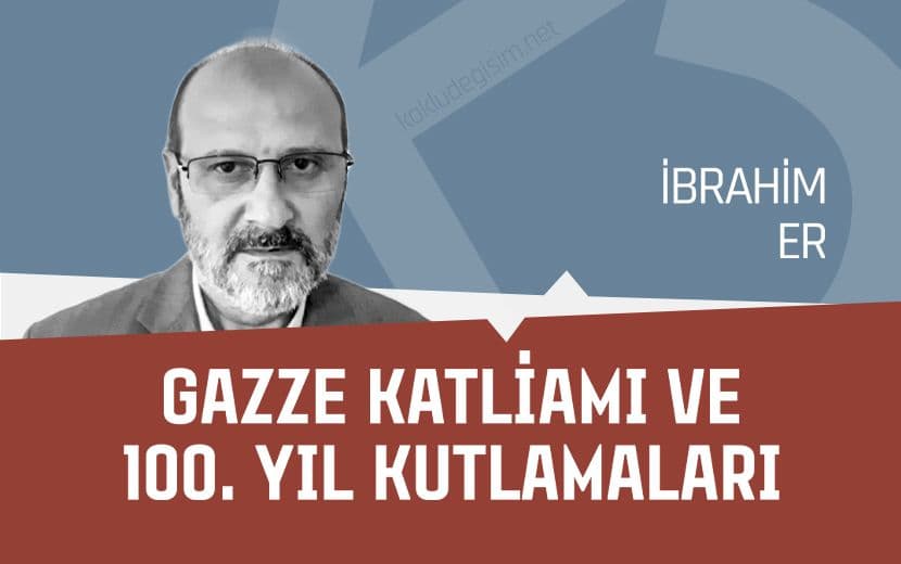 Gazze Katliamı ve 100. Yıl Kutlamaları