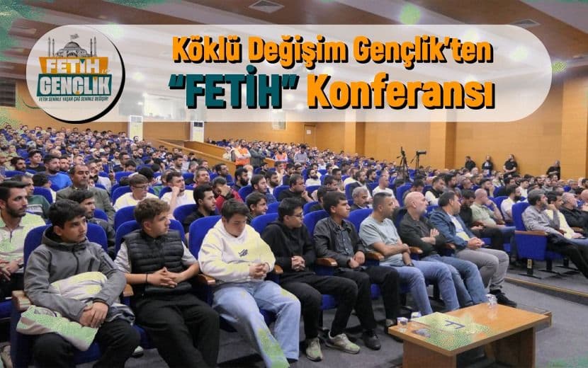 Köklü Değişim Gençlik Kolları’ndan “Fetih Konferansı”