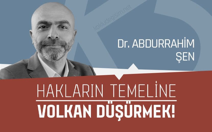 Hakların Temeline Volkan Düşürmek!