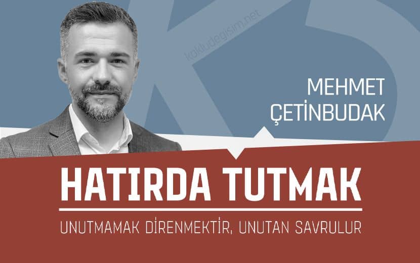 Hatırda Tutmak: Unutmamak Direnmektir, Unutan Savrulur