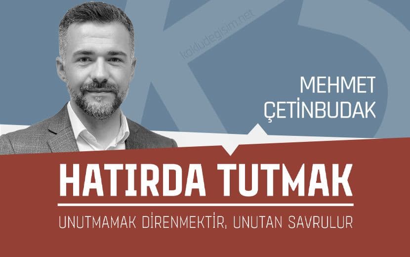 Hatırda Tutmak: Unutmamak Direnmektir, Unutan Savrulur