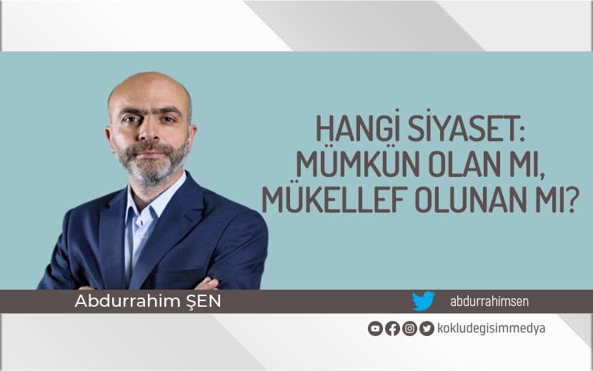 Hangi Siyaset: Mümkün Olan mı, Mükellef Olunan mı?