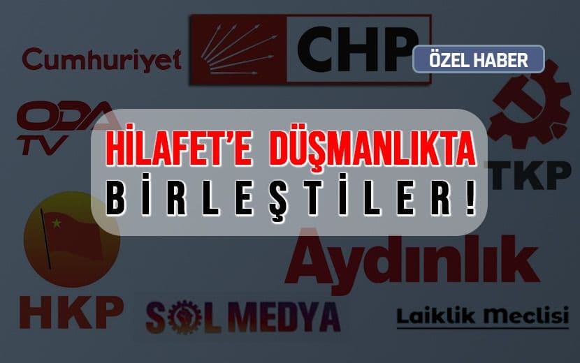 Hilafete Karşı Komünist, Irkçı, Kemalist ve FETÖ’cüler Bir Cephede