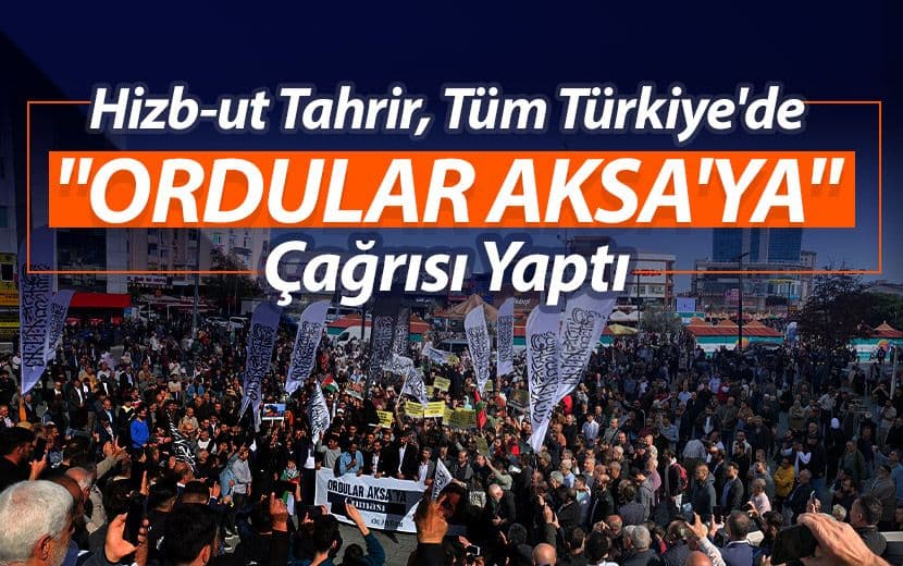 Hizb-ut Tahrir, Türkiye’de 53 Noktada Orduları Filistin İçin Harekete Çağırdı