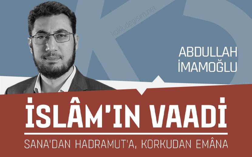 İslâm’ın Vaadi; Sana’dan Hadramut’a, Korkudan Emâna