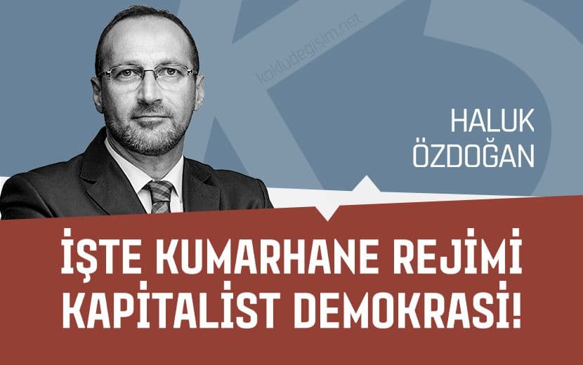 İşte Kumarhane Rejimi Kapitalist Demokrasi!