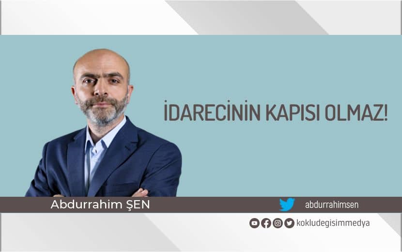 İdarecinin Kapısı Olmaz!