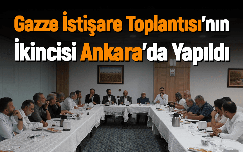 İkinci “Gazze İstişare Toplantısı” Ankara’da Yapıldı