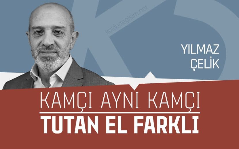 Kamçı Aynı Kamçı; Tutan El Farklı