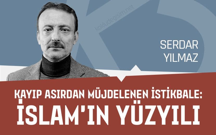 Kayıp Asırdan Müjdelenen İstikbale: “İslam’ın Yüzyılı”