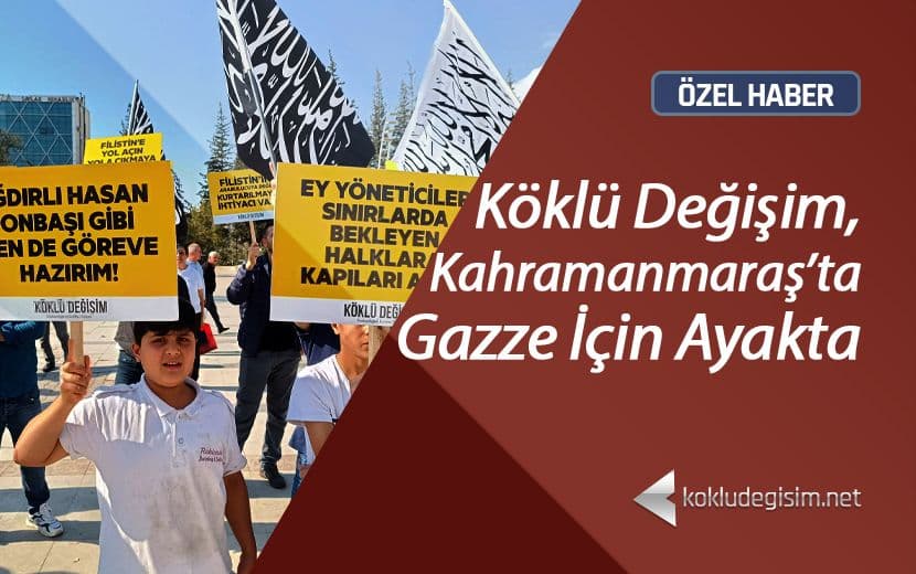 Köklü Değişim, Kahramanmaraş’ta Gazze İçin Ayakta