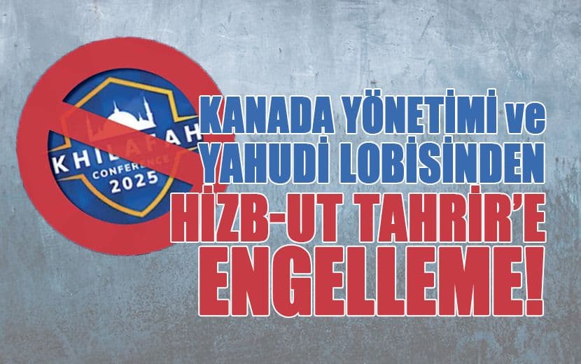 Kanada Yönetimi ve Yahudi Lobisinden Hizb-ut Tahrir’e Engelleme