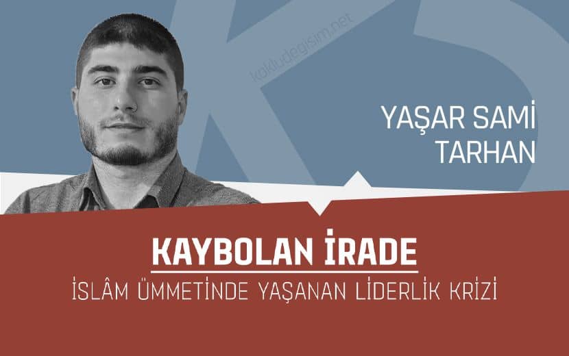 Kaybolan İrade: İslâm Ümmetinde Yaşanan Liderlik Krizi