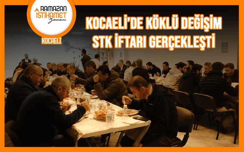 Köklü Değişim, Kocaeli’de STK İftarı Düzenledi
