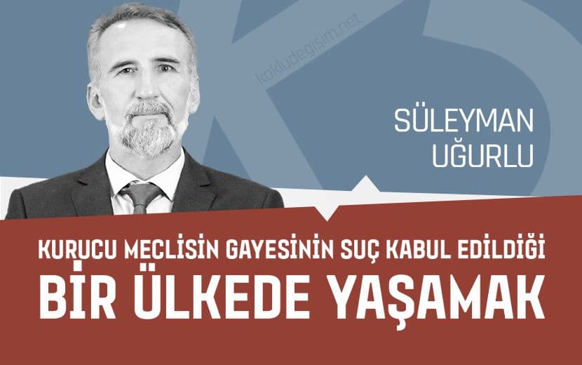 Kurucu Meclisin Gayesinin Suç Kabul Edildiği Bir Ülkede Yaşamak
