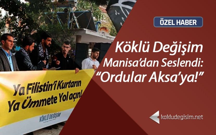 Köklü Değişim, Manisa’dan Seslendi: “Ordular Aksa’ya!”