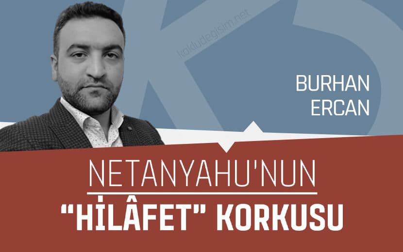 Netanyahu’nun Hilâfet Korkusu