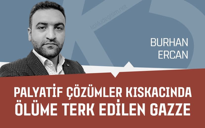 Palyatif Çözümler Kıskacında Ölüme Terk Edilen Gazze