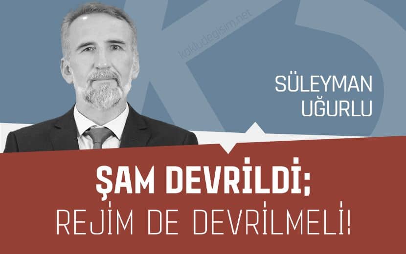 Şam Devrildi; Rejim de Devrilmeli!