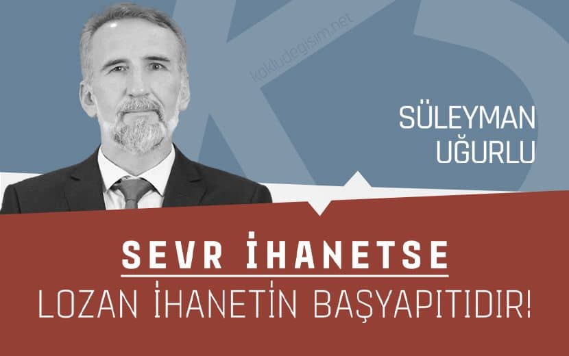 Sevr İhanetse Lozan İhanetin Başyapıtıdır!