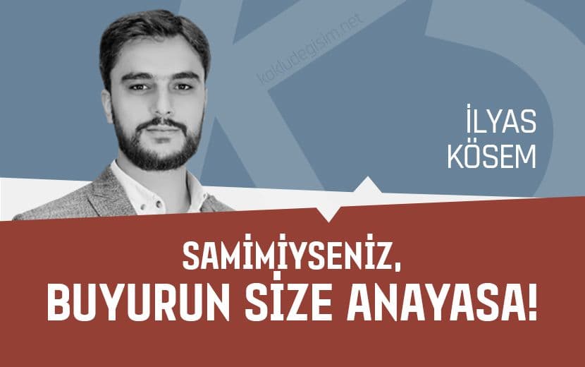 Samimiyseniz, Buyurun Size Anayasa!