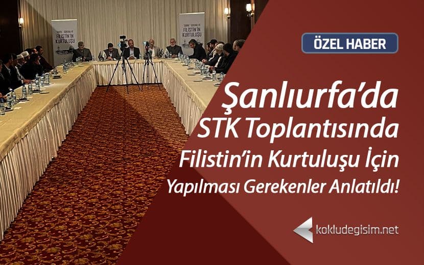 Köklü Değişim, Şanlıurfa'da STK Temsilcileriyle Buluştu; Filistin'i Konuştu