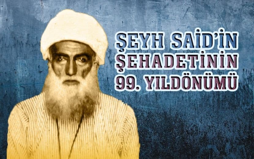 Şehadetinin 99. Yıldönümünde Şeyh Said, Rahmetle Anılıyor