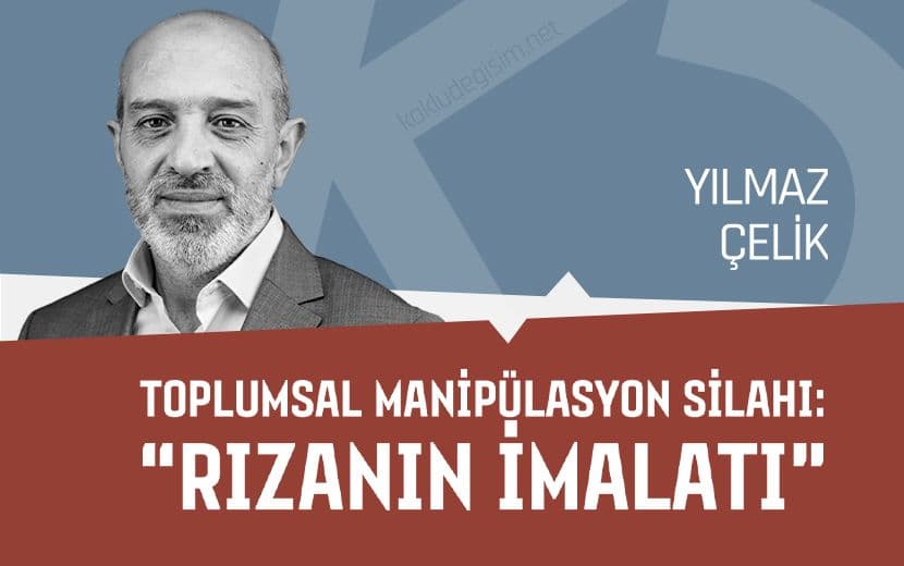 Toplumsal Manipülasyon Silahı: “Rızanın İmalatı”