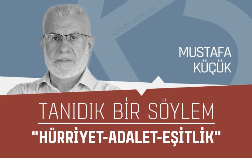 Tanıdık Bir Söylem: “Hürriyet-Adalet-Eşitlik”