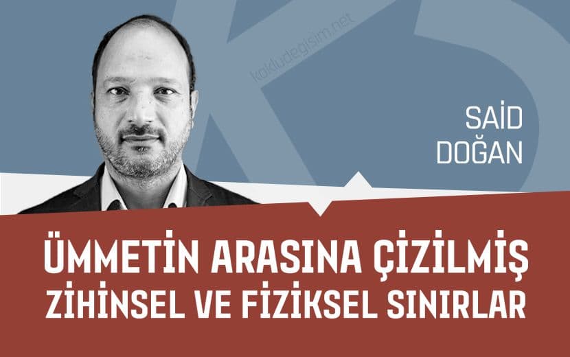 Ümmetin Arasına Çizilmiş Zihinsel ve Fiziksel Sınırlar