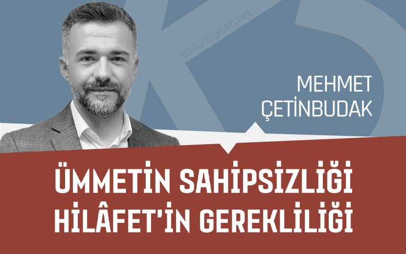 Ümmetin Sahipsizliği ve Hilâfet'in Yeniden Tesisinin Gerekliliği
