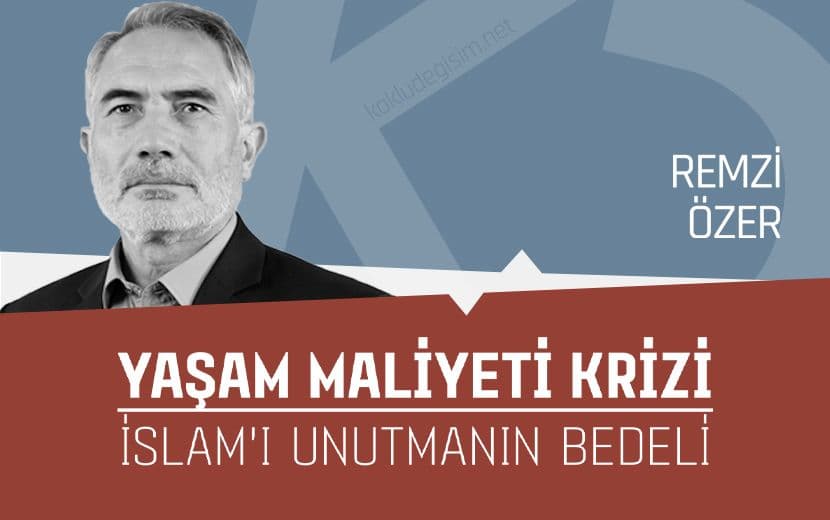 Yaşam Maliyeti Krizi ve Bir Yaşam Biçimi Olarak İslam’ı Unutmanın Bedeli