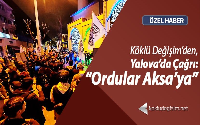 Köklü Değişim, Yalova’da “Gazze’ye Sahip Çık” Çağrısında Bulundu