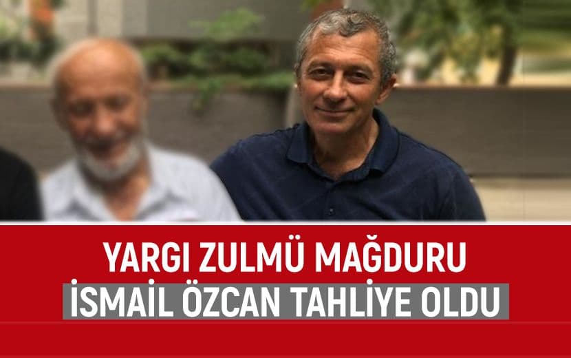 Yargı Zulmü Mağduru İsmail Özcan Tahliye Oldu