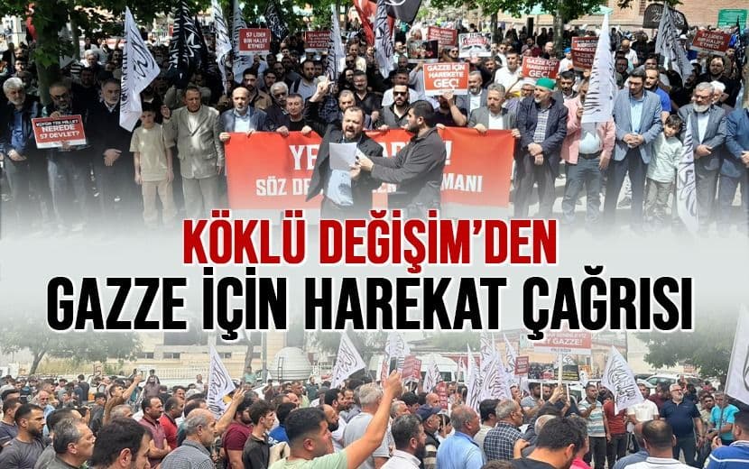 Köklü Değişim’den 8 İlde Gazze İçin Çağrı: “Söz Değil Harekat Zamanı”