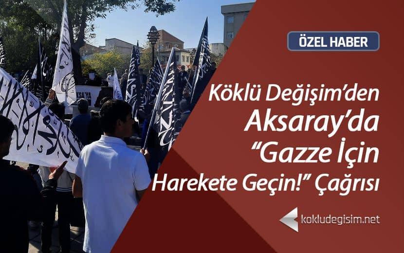 Köklü Değişim’den, Aksaray’da Gazze İçin Harekete Geçin Çağrısı
