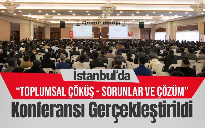 İstanbul’da “Toplumsal Çöküş- Sorunlar ve Çözüm” Konferansı Gerçekleştirildi