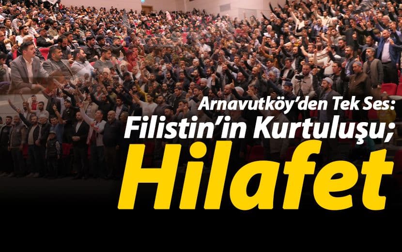 Arnavutköy'den Tek Ses Filistin'in Kurtuluşu; Hilafet
