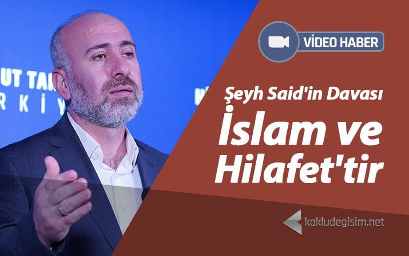 Şeyh Said’in Davası İslam ve Hilafet'tir
