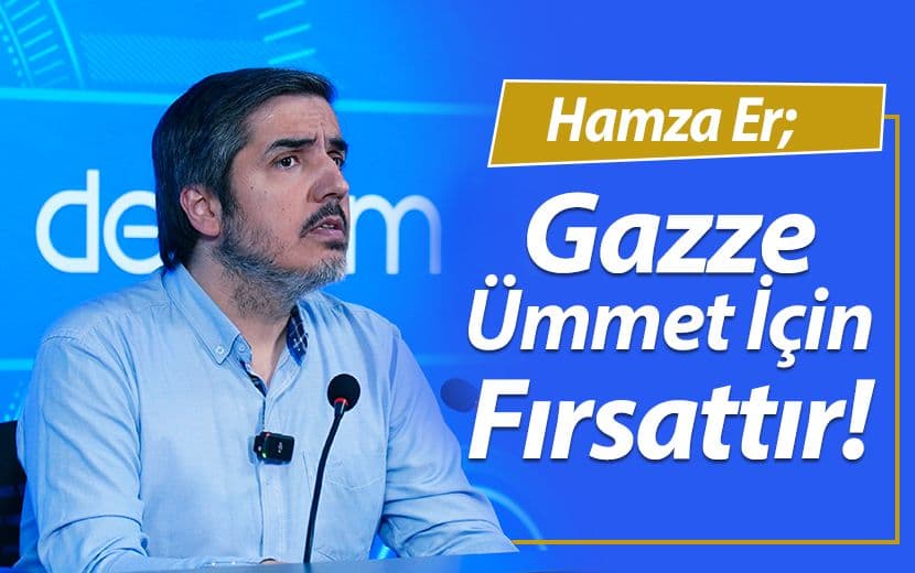 Hamza Er: “Gazze Ümmet İçin Fırsattır!”