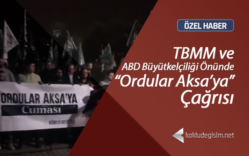 TBMM ve ABD Büyükelçiliği Önünde “Ordular Aksa’ya” Çağrısı