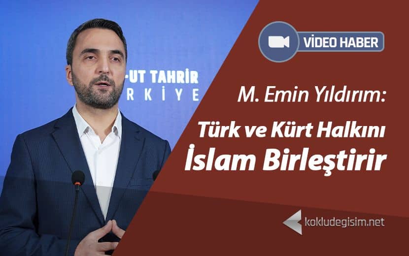 Türk ve Kürt Halkını İslam Birleştirir