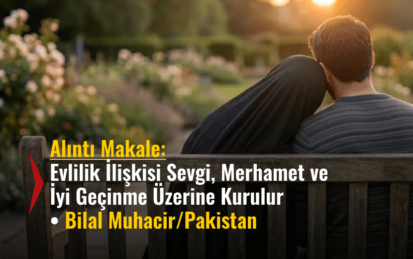 Alıntı Makale: Evlilik İlişkisi Sevgi, Merhamet ve İyi Geçinme Üzerine Kurulur
