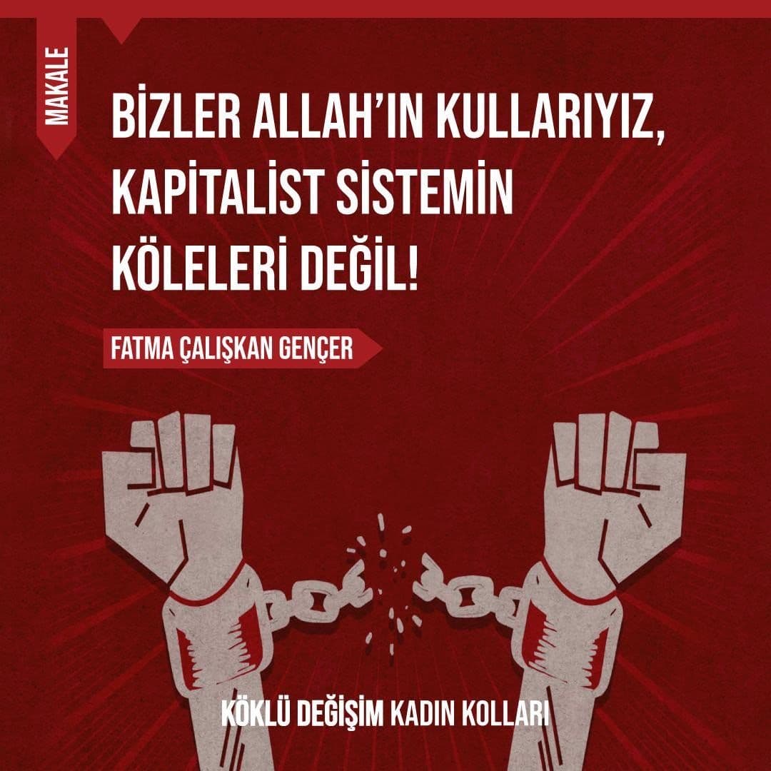 BİZLER ALLAH’IN KULLARIYIZ, KAPİTALİST SİSTEMİN KÖLELERİ DEĞİL!