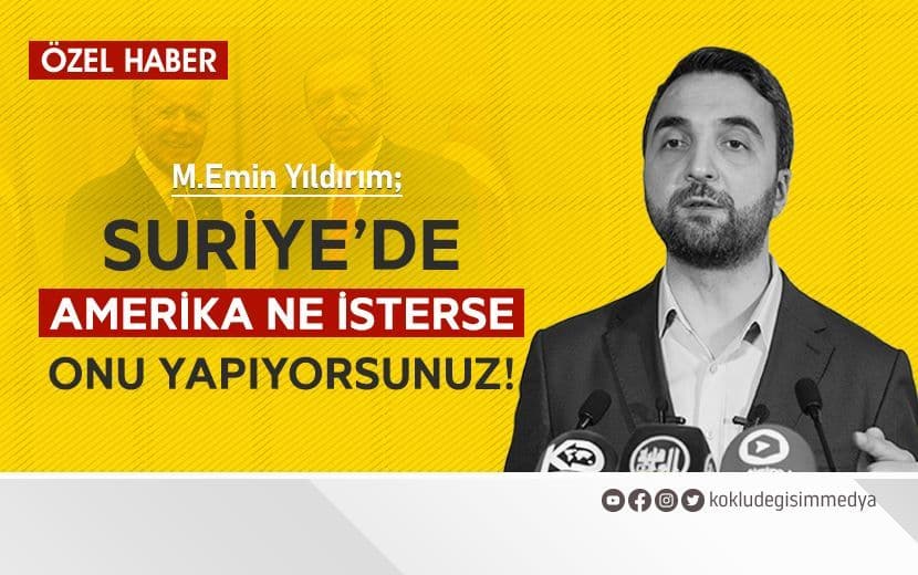 Suriye’de Amerika Ne İsterse Onu Yapıyorsunuz!