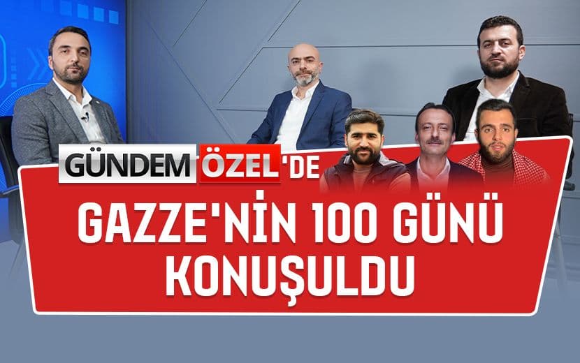 Gündem Özel’de Gazze’nin 100 Günü Konuşuldu