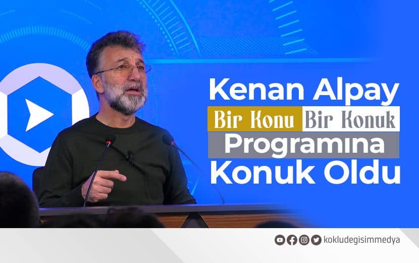 Kenan Alpay “Bir Konu Bir Konuk” Programında Konuştu