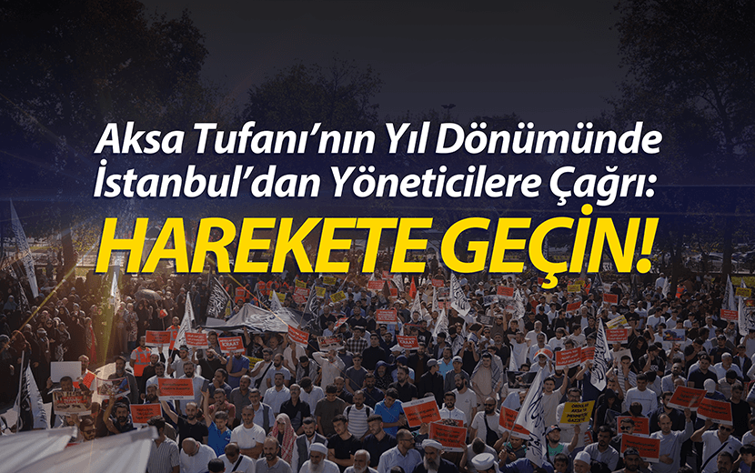 Aksa Tufanı’nın Yıl Dönümünde İstanbul’dan Yöneticilere Çağrı: Harekete Geçin!