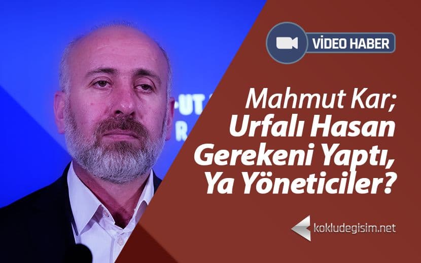 Urfalı Hasan Gerekeni Yaptı, Ya Yöneticiler?